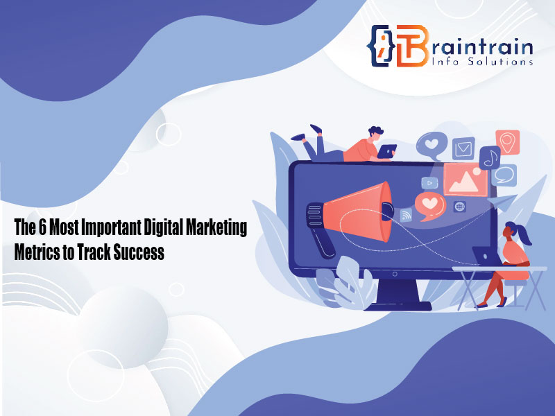 The 6 Most Important Digital Marketing Metrics to Track Success